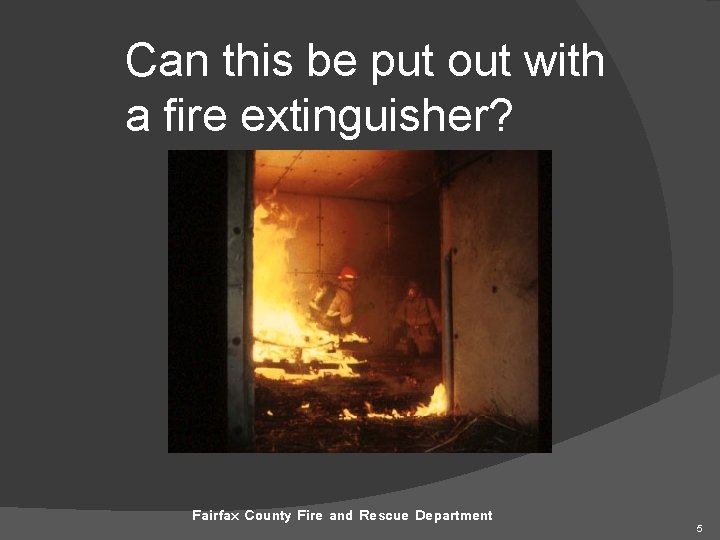 Can this be put out with a fire extinguisher? Fairfax County Fire and Rescue