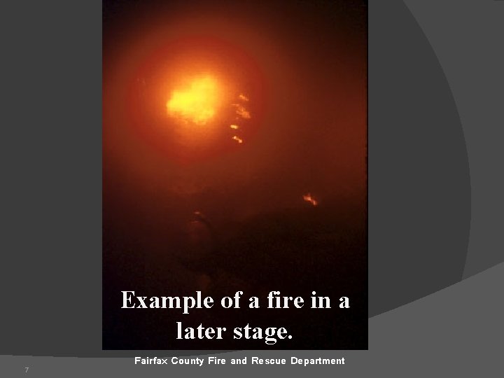 Example of a fire in a later stage. 7 Fairfax County Fire and Rescue