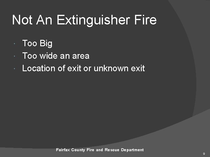 Not An Extinguisher Fire Too Big Too wide an area Location of exit or