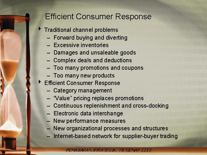 Efficient Consumer Response 4 Traditional channel problems – Forward buying and diverting – Excessive