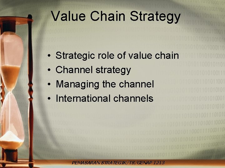 Value Chain Strategy • • Strategic role of value chain Channel strategy Managing the