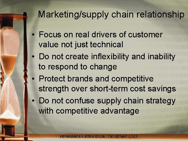 Marketing/supply chain relationship • Focus on real drivers of customer value not just technical