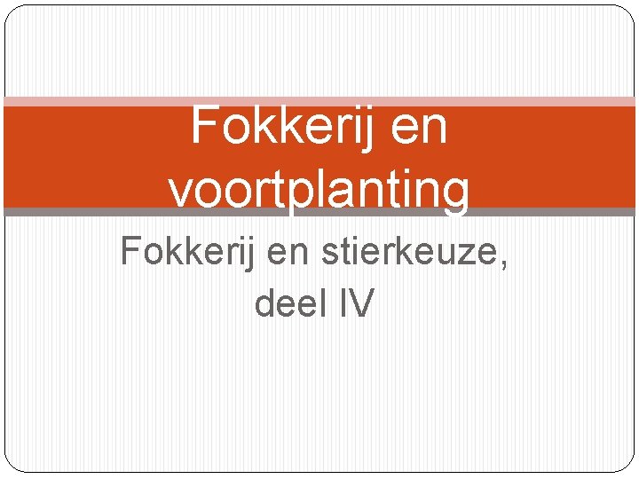 Fokkerij en voortplanting Fokkerij en stierkeuze, deel IV 