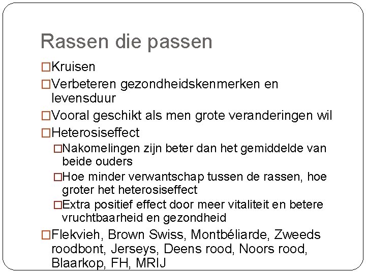 Rassen die passen �Kruisen �Verbeteren gezondheidskenmerken en levensduur �Vooral geschikt als men grote veranderingen