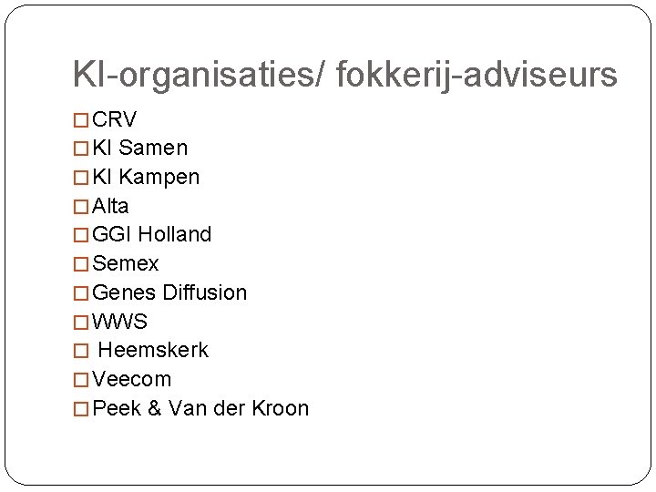 KI-organisaties/ fokkerij-adviseurs � CRV � KI Samen � KI Kampen � Alta � GGI