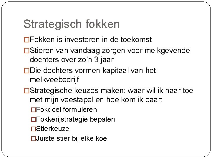 Strategisch fokken �Fokken is investeren in de toekomst �Stieren vandaag zorgen voor melkgevende dochters