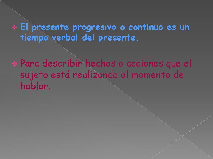 v El presente progresivo o continuo es un tiempo verbal del presente. v Para