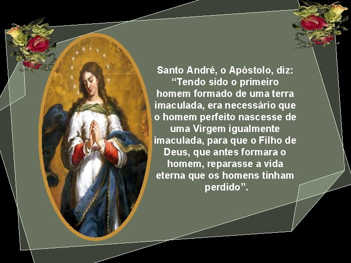 Santo André, o Apóstolo, diz: “Tendo sido o primeiro homem formado de uma terra