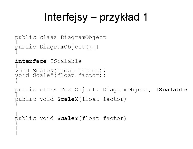 Interfejsy – przykład 1 public class Diagram. Object { public Diagram. Object(){} } interface