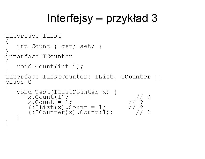 Interfejsy – przykład 3 interface IList { int Count { get; set; } }
