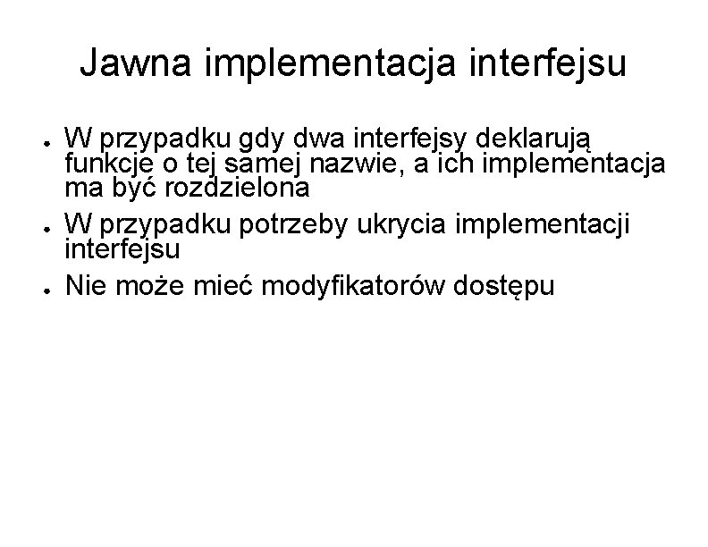 Jawna implementacja interfejsu ● ● ● W przypadku gdy dwa interfejsy deklarują funkcje o