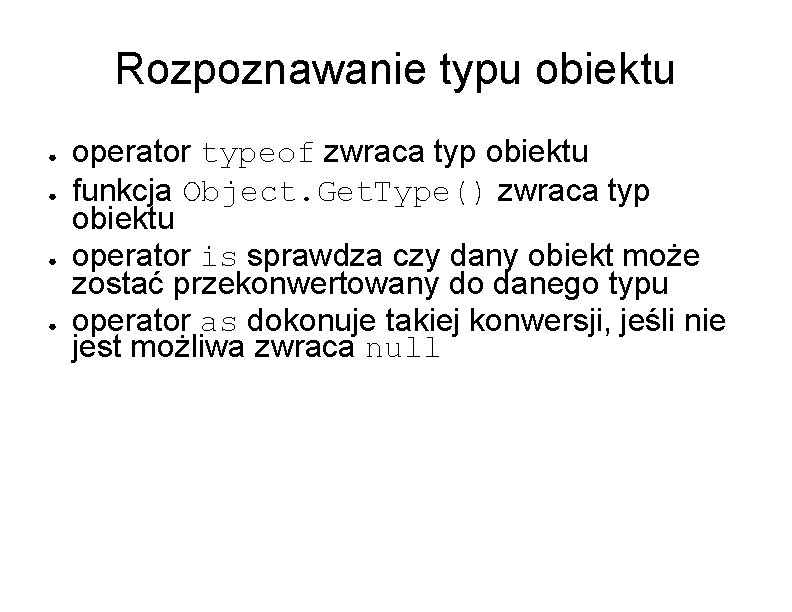 Rozpoznawanie typu obiektu ● ● operator typeof zwraca typ obiektu funkcja Object. Get. Type()