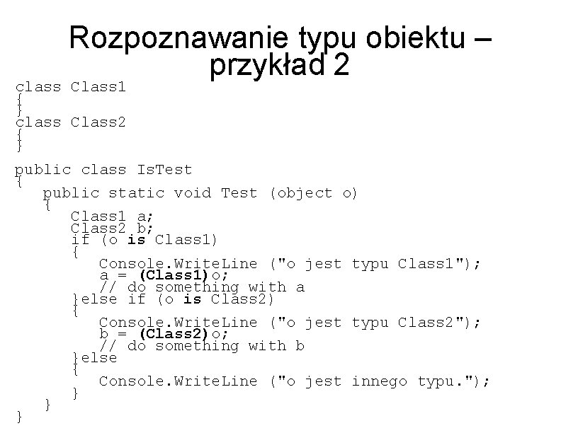 Rozpoznawanie typu obiektu – przykład 2 class Class 1 { } class Class 2
