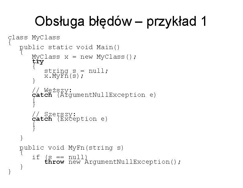 Obsługa błędów – przykład 1 class My. Class { public static void Main() {