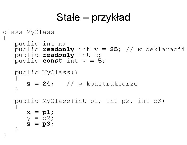 Stałe – przykład class My. Class { public int x; public readonly int y