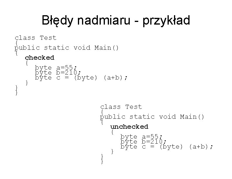 Błędy nadmiaru - przykład class Test { public static void Main() { checked {