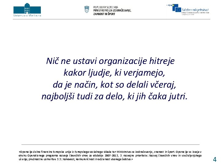 Nič ne ustavi organizacije hitreje kakor ljudje, ki verjamejo, da je način, kot so