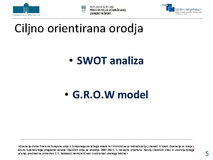 Ciljno orientirana orodja • SWOT analiza • G. R. O. W model » Operacijo