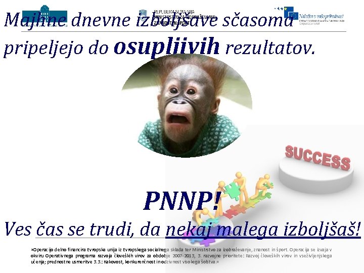 Majhne dnevne izboljšave sčasoma pripeljejo do osupljivih rezultatov. PNNP! Ves čas se trudi, da