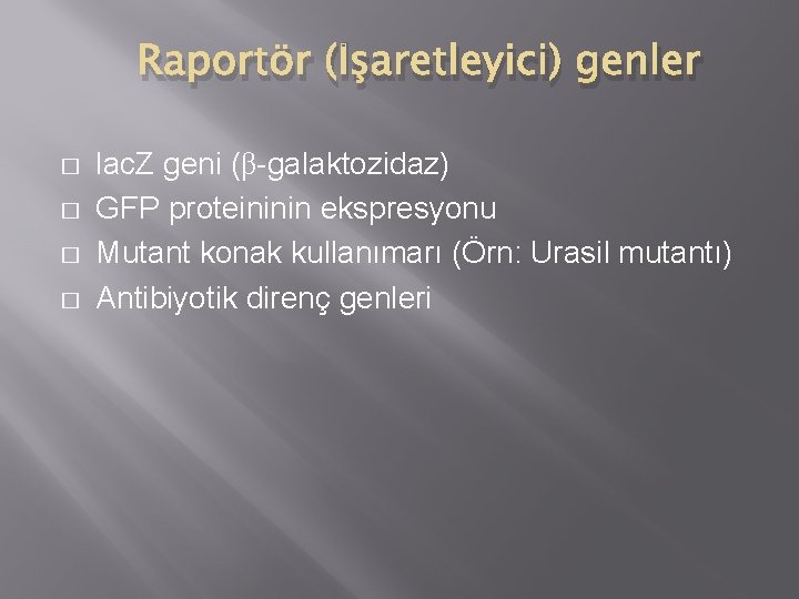 Raportör (İşaretleyici) genler � � lac. Z geni (β-galaktozidaz) GFP proteininin ekspresyonu Mutant konak
