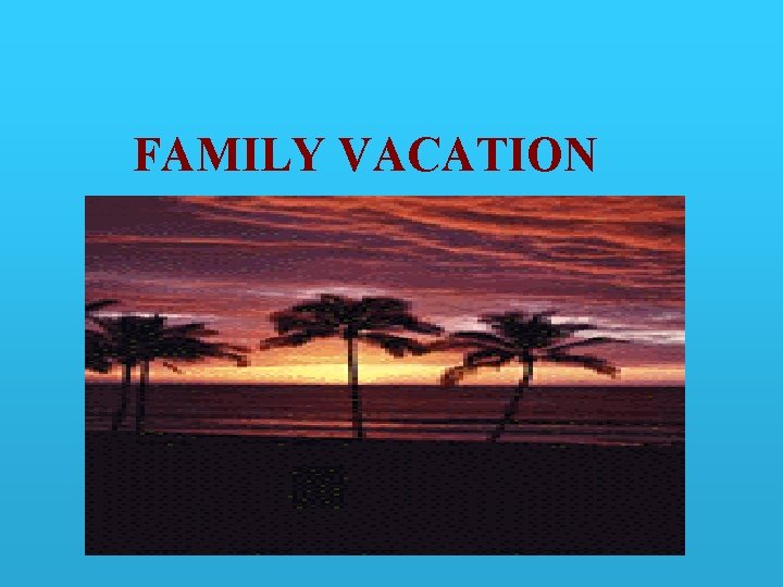 FAMILY VACATION 