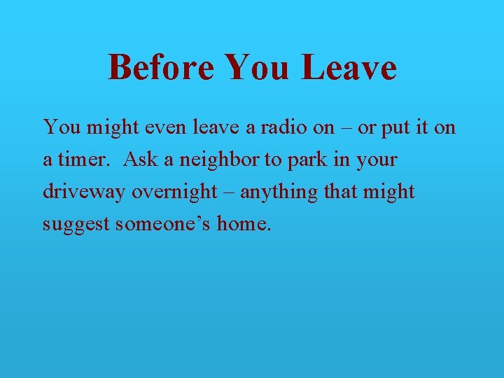 Before You Leave You might even leave a radio on – or put it