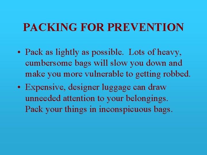 PACKING FOR PREVENTION • Pack as lightly as possible. Lots of heavy, cumbersome bags