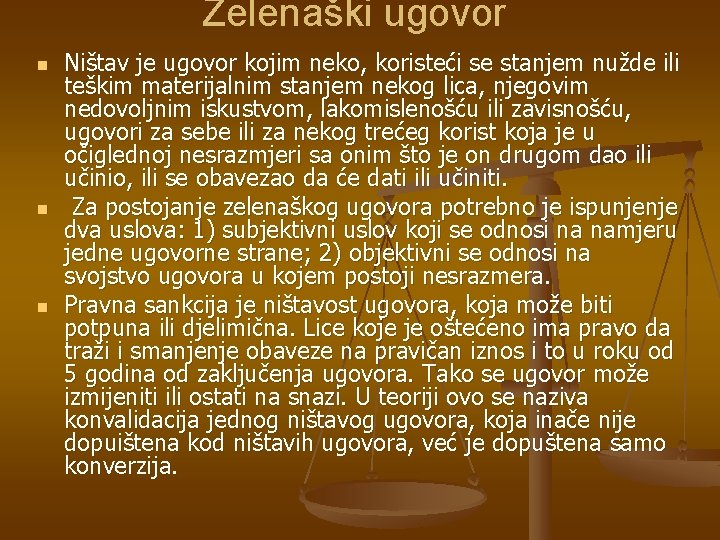 Zelenaški ugovor n n n Ništav je ugovor kojim neko, koristeći se stanjem nužde