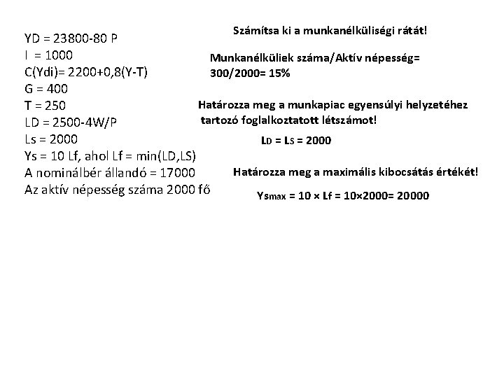 Számítsa ki a munkanélküliségi rátát! YD = 23800 -80 P I = 1000 Munkanélküliek