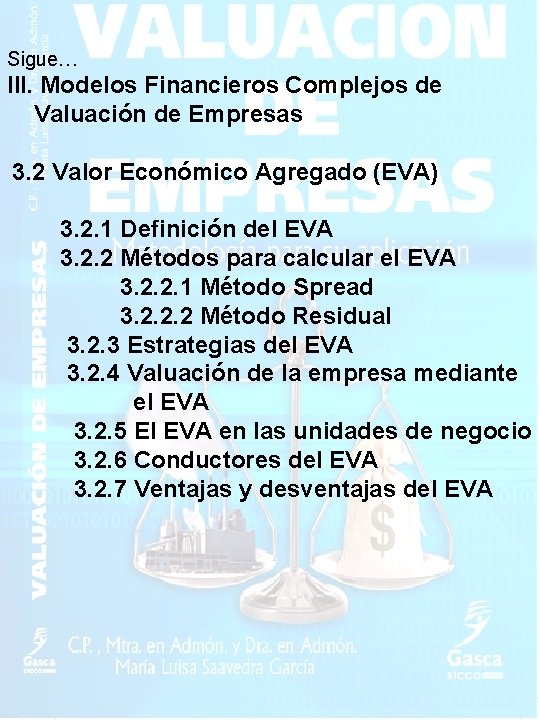 Sigue… III. Modelos Financieros Complejos de Valuación de Empresas 3. 2 Valor Económico Agregado