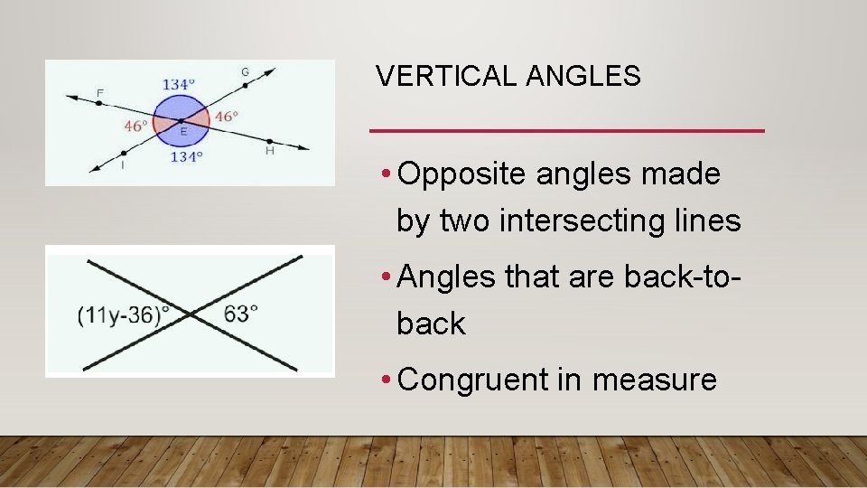 VERTICAL ANGLES • Opposite angles made by two intersecting lines • Angles that are