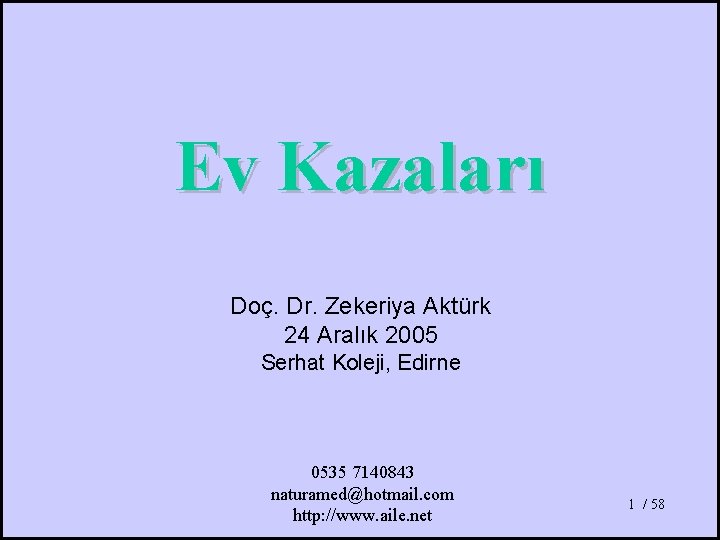 Ev Kazaları Doç. Dr. Zekeriya Aktürk 24 Aralık 2005 Serhat Koleji, Edirne 0535 7140843