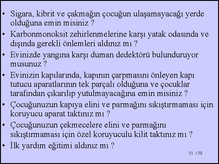  • Sigara, kibrit ve çakmağın çocuğun ulaşamayacağı yerde olduğuna emin misiniz ? •