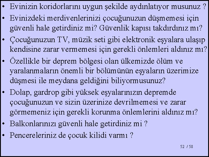  • Evinizin koridorlarını uygun şekilde aydınlatıyor musunuz ? • Evinizdeki merdivenlerinizi çocuğunuzun düşmemesi