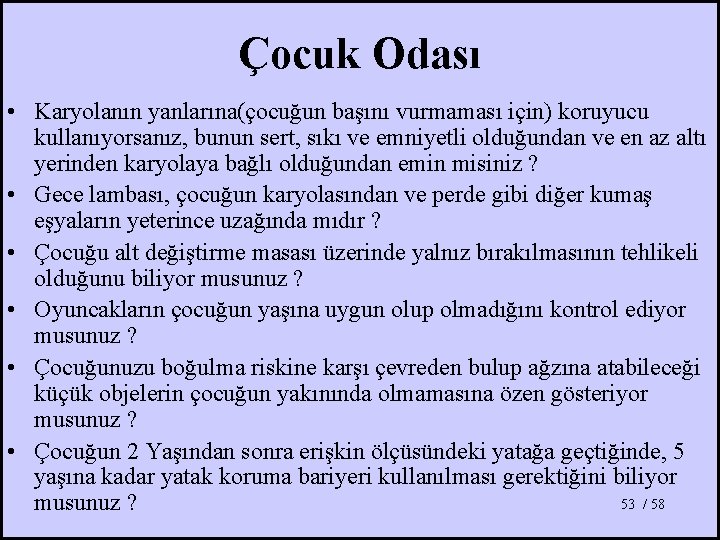 Çocuk Odası • Karyolanın yanlarına(çocuğun başını vurmaması için) koruyucu kullanıyorsanız, bunun sert, sıkı ve