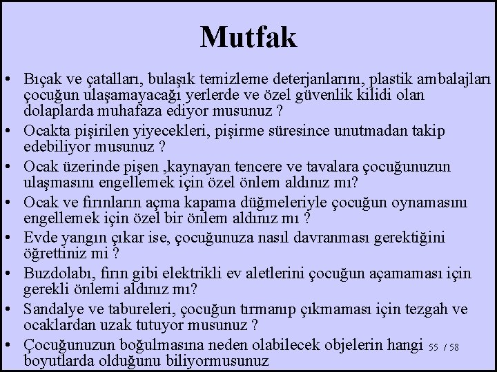 Mutfak • Bıçak ve çatalları, bulaşık temizleme deterjanlarını, plastik ambalajları çocuğun ulaşamayacağı yerlerde ve