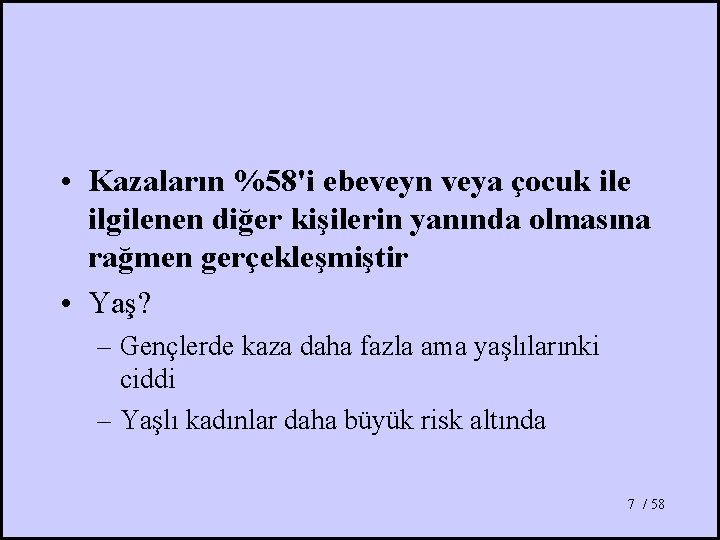  • Kazaların %58'i ebeveyn veya çocuk ile ilgilenen diğer kişilerin yanında olmasına rağmen