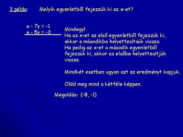 3. példa: Melyik egyenletből fejezzük ki az x-et? x - 7 y = -1