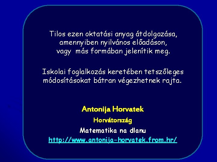 Tilos ezen oktatási anyag átdolgozása, amennyiben nyilvános előadáson, vagy más formában jelenítik meg. Iskolai