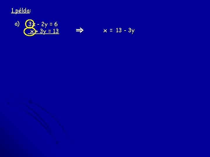 1. példa: a) 3 x - 2 y = 6 x + 3 y