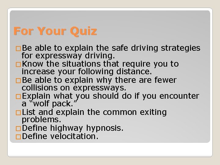 For Your Quiz �Be able to explain the safe driving strategies for expressway driving. For Your Quiz �Be able to explain the safe driving strategies for expressway driving.