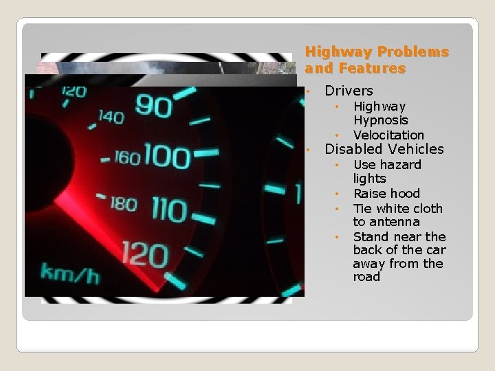 Highway Problems and Features • Drivers • • • Highway Hypnosis Velocitation Disabled Vehicles Highway Problems and Features • Drivers • • • Highway Hypnosis Velocitation Disabled Vehicles