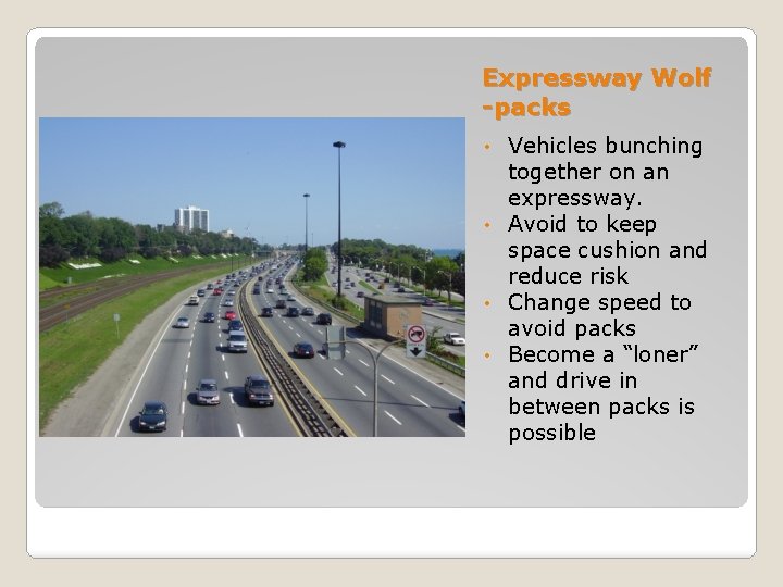Expressway Wolf -packs Vehicles bunching together on an expressway. • Avoid to keep space Expressway Wolf -packs Vehicles bunching together on an expressway. • Avoid to keep space