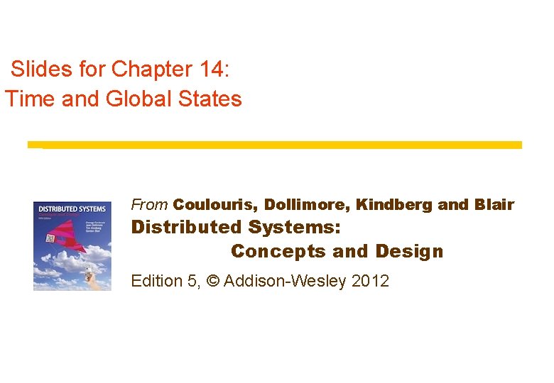 Slides for Chapter 14: Time and Global States From Coulouris, Dollimore, Kindberg and Blair