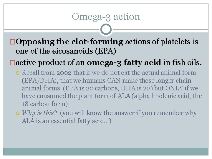 Omega-3 action �Opposing the clot-forming actions of platelets is one of the eicosanoids (EPA)