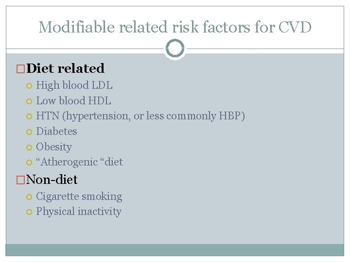 Modifiable related risk factors for CVD �Diet related High blood LDL Low blood HDL