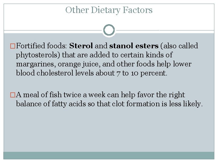 Other Dietary Factors �Fortified foods: Sterol and stanol esters (also called phytosterols) that are