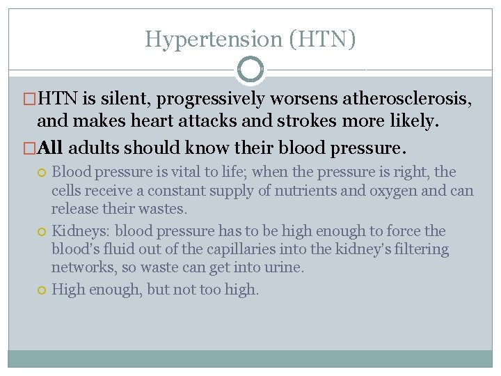 Hypertension (HTN) �HTN is silent, progressively worsens atherosclerosis, and makes heart attacks and strokes