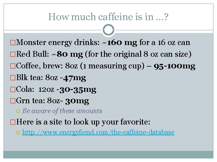 How much caffeine is in …? �Monster energy drinks: ~160 mg for a 16