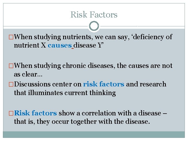Risk Factors �When studying nutrients, we can say, ‘deficiency of nutrient X causes disease